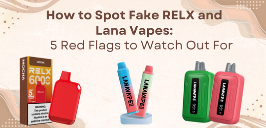 How to Spot Fake RELX and Lana Vapes: 5 Red Flags to Watch Out For